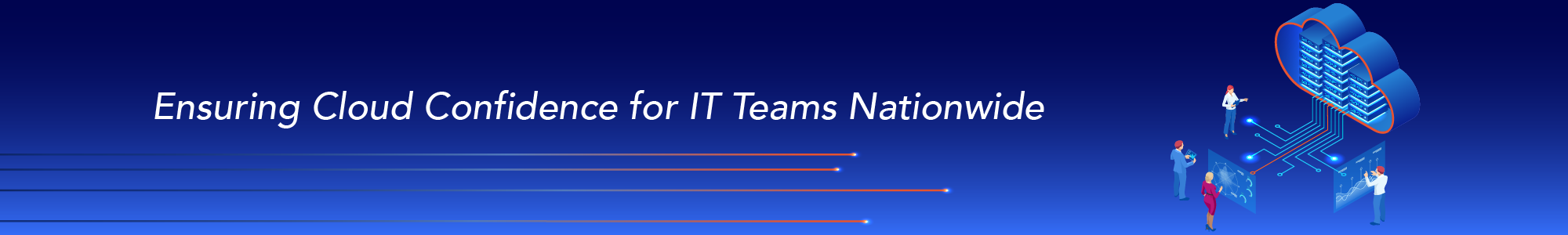 Ensuring Cloud Confidence for IT Teams Nationwide